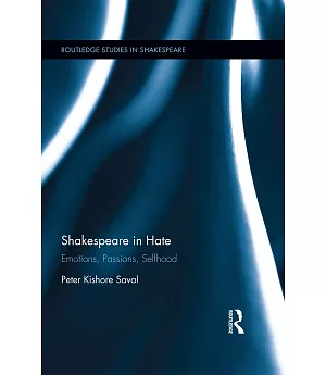 Shakespeare in Hate: Emotions, Passions, Selfhood