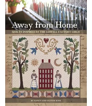 Away from Home: Quilts Inspired by the Lowell Factory Girls