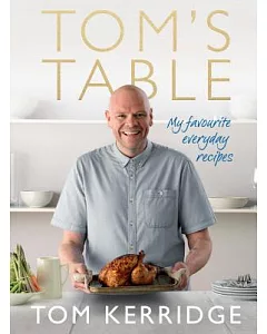 Tom’s Table: My Favourite Everyday Recipes