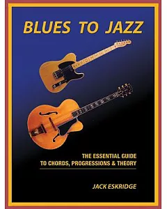 Blues to Jazz: The Essential Guide to Chords, Progression and Theory