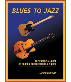 Blues to Jazz: The Essential Guide to Chords, Progression and Theory