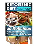 Ketogenic Diet Cookbook: Lose 10 Lbs in 10 Days! 20 Delicious Ketogenic Recipes for Healthy Weight Loss