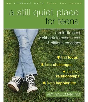 A Still Quiet Place for Teens: A Mindfulness Workbook to Ease Stress & Difficult Emotions