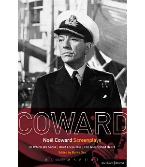 Noel Coward Screenplays: In Which We Serve, Brief Encounter, The Astonished Heart