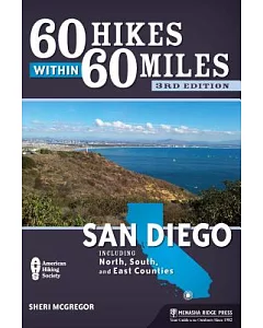 60 Hikes Within 60 Miles San Diego: Including North, South and East Counties