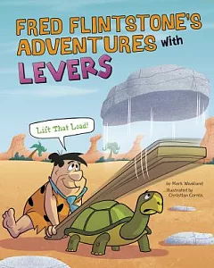 Fred Flintstone’s Adventures with Levers: Lift That Load!