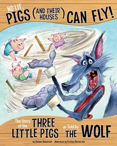 No Lie, Pigs and Their Houses Can Fly!: The Story of the Three Little Pigs As Told by the Wolf