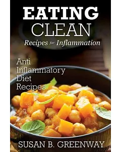 Eating Clean Recipes for Inflammation: Anti Inflammatory Diet Recipes