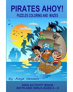 Pirates Ahoy!: Puzzles Coloring and Mazes, Boys and Girls Aged 4 - 8