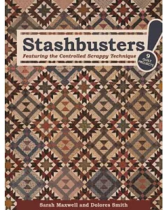 Stashbusters!: Featuring the Controlled Scrappy Technique: 9 Quilt Projects