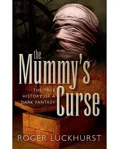 The Mummy’’s Curse: The True History of a Dark Fantasy