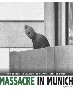 Massacre in Munich: How Terrorists Changed the Olympics and the World