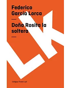 Doña Rosita la soltera: O El Lenguaje De Las Flores