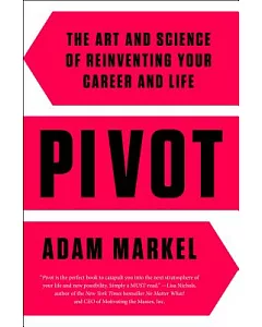 Pivot: The Art and Science of Reinventing Your Career and Life