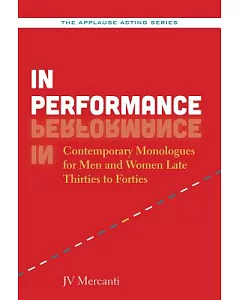 In Performance: Contemporary Monologues for Men and Women Late Thirties to Forties