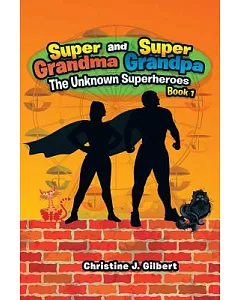Super Grandma and Super Grandpa: The Unknown Superheroes, Book One
