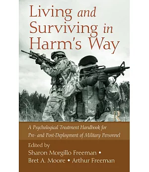 Living and Surviving in Harm’s Way: A Psychological Treatment Handbook for Pre- and Post-Deployment of Military Personnel