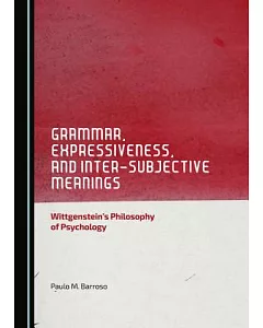 Grammar, Expressiveness, and Inter-Subjective Meanings: Wittgenstein’s Philosophy of Psychology