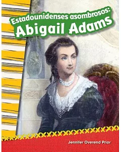 Estadounidenses asombrosos: Abigail Adams / Amazing Americans: Abigail Adams