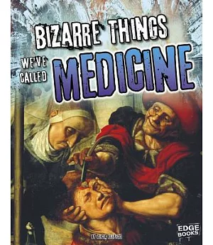 Bizarre Things We’ve Called Medicine