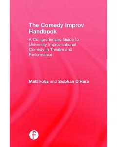 The Comedy Improv Handbook: A Comprehensive Guide to University Improvisational Comedy in Theatre and Performance