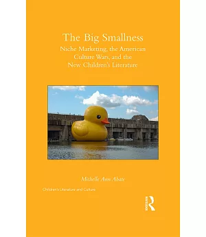 The Big Smallness: Niche Marketing, the American Culture Wars, and the New Children’s Literature
