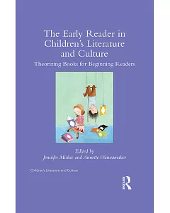 The Early Reader in Children’s Literature and Culture: Theorizing Books for Beginning Readers