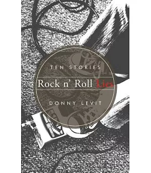 Rock N’ Roll Lies: Ten Stories