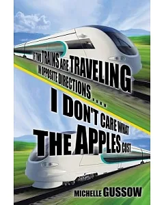 If Two Trains Are Traveling in Opposite Directions . . . . I Don’t Care What the Apples Cost