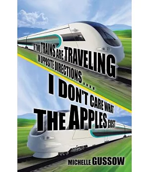 If Two Trains Are Traveling in Opposite Directions . . . . I Don’t Care What the Apples Cost