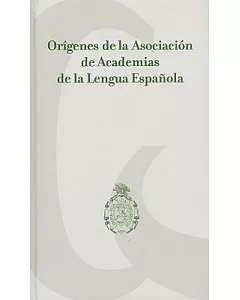 Origenes de la Asociacion de Academias de la Lengua Espanola / Origins of the Association of Spanish Language Academies