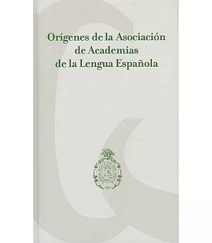 Origenes de la Asociacion de Academias de la Lengua Espanola / Origins of the Association of Spanish Language Academies