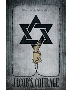Jacob’s Courage: A Holocaust Love Story