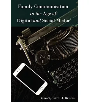 Family Communication in the Age of Digital and Social Media