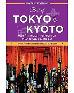 Best of Tokyo and Kyoto: Your #1 Itinerary Planner for What to See, Do, and Eat in Tokyo and Kyoto, Japan