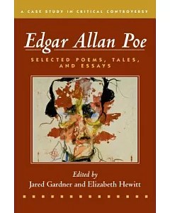 Edgar Allan Poe: Selected Poetry, Tales, and Essays: Authoritative Texts with Essays on Three Critical Controversies
