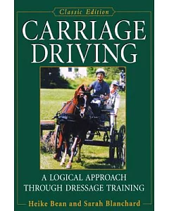 Carriage Driving: A Logical Approach Through Dressage Training: Classic Edition