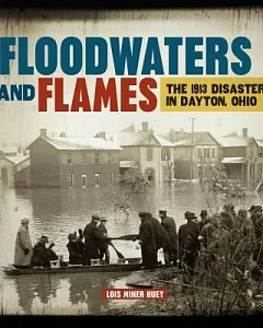 Floodwaters and Flames: The 1913 Disaster in Dayton, Ohio