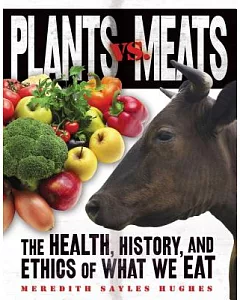 Plants Vs. Meats: The Health, History, and Ethics of What We Eat