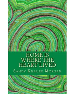 Home Is Where the Heart Lived: Short Stories and Poems Dedicated to the Homeless