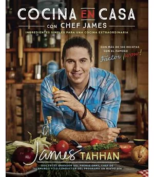 Cocina en casa con Chef James / The Homemade Chef with Chef James: Ingredientes simples, para un cocina extraordinaria / Ordinar