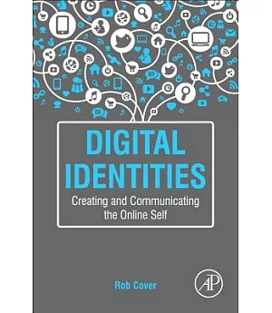 Digital Identities: Creating and Communicating the Online Self