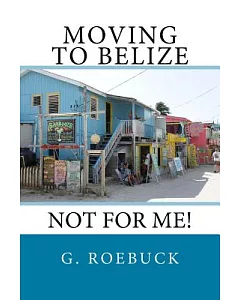 Moving to Belize: Not for Me!