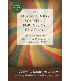 The Mindfulness Solution for Intense Emotions: Take Control of Borderline Personality Disorder With DBT