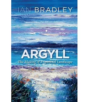 Argyll: The Making of a Spiritual Landscape