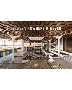 Between Nowhere & Never: Photographs of Forgotten Places