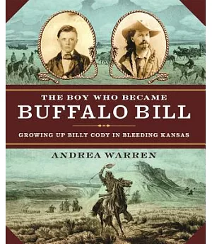 The Boy Who Became Buffalo Bill: Growing Up Billy Cody in Bleeding Kansas
