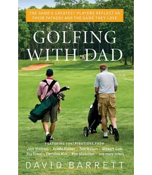 Golfing With Dad: The Game’s Greatest Players Reflect on Their Fathers and the Game They Love