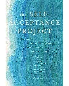 The Self-Acceptance Project: How to Be Kind & Compassionate Toward Yourself in Any Situation