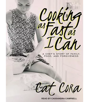 Cooking As Fast As I Can: A Chef’s Story of Family, Food, and Forgiveness
